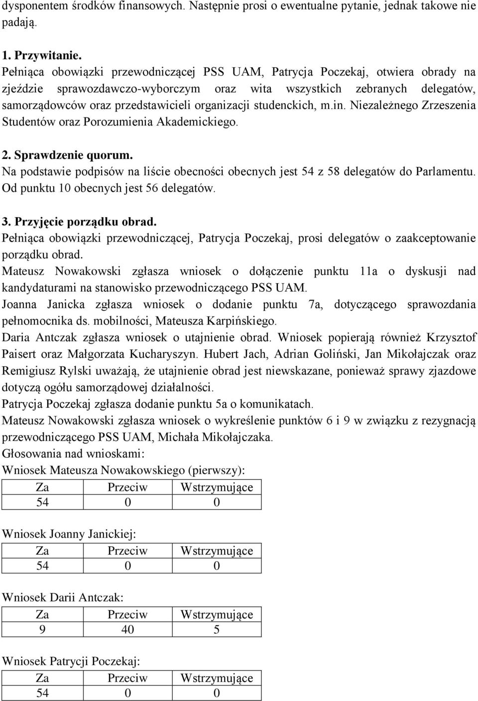 organizacji studenckich, m.in. Niezależnego Zrzeszenia Studentów oraz Porozumienia Akademickiego. 2. Sprawdzenie quorum.