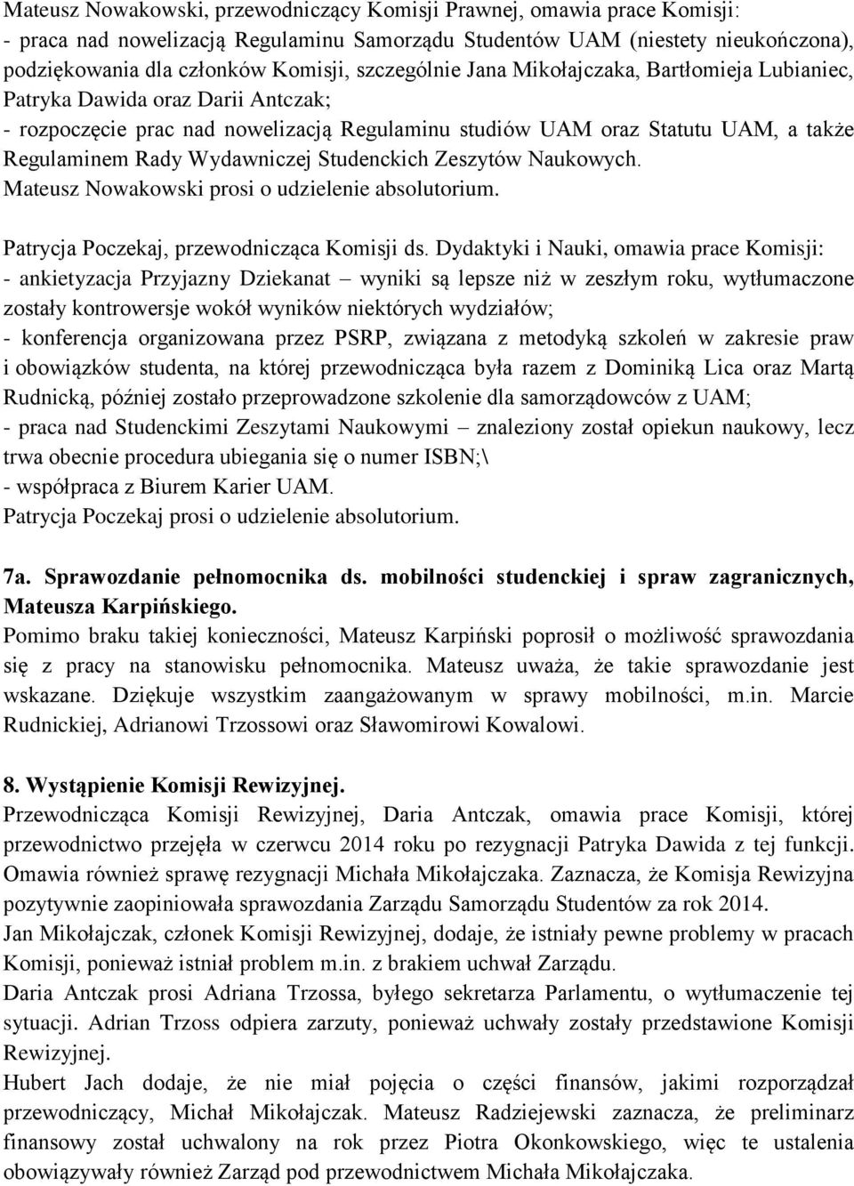 Wydawniczej Studenckich Zeszytów Naukowych. Mateusz Nowakowski prosi o udzielenie absolutorium. Patrycja Poczekaj, przewodnicząca Komisji ds.