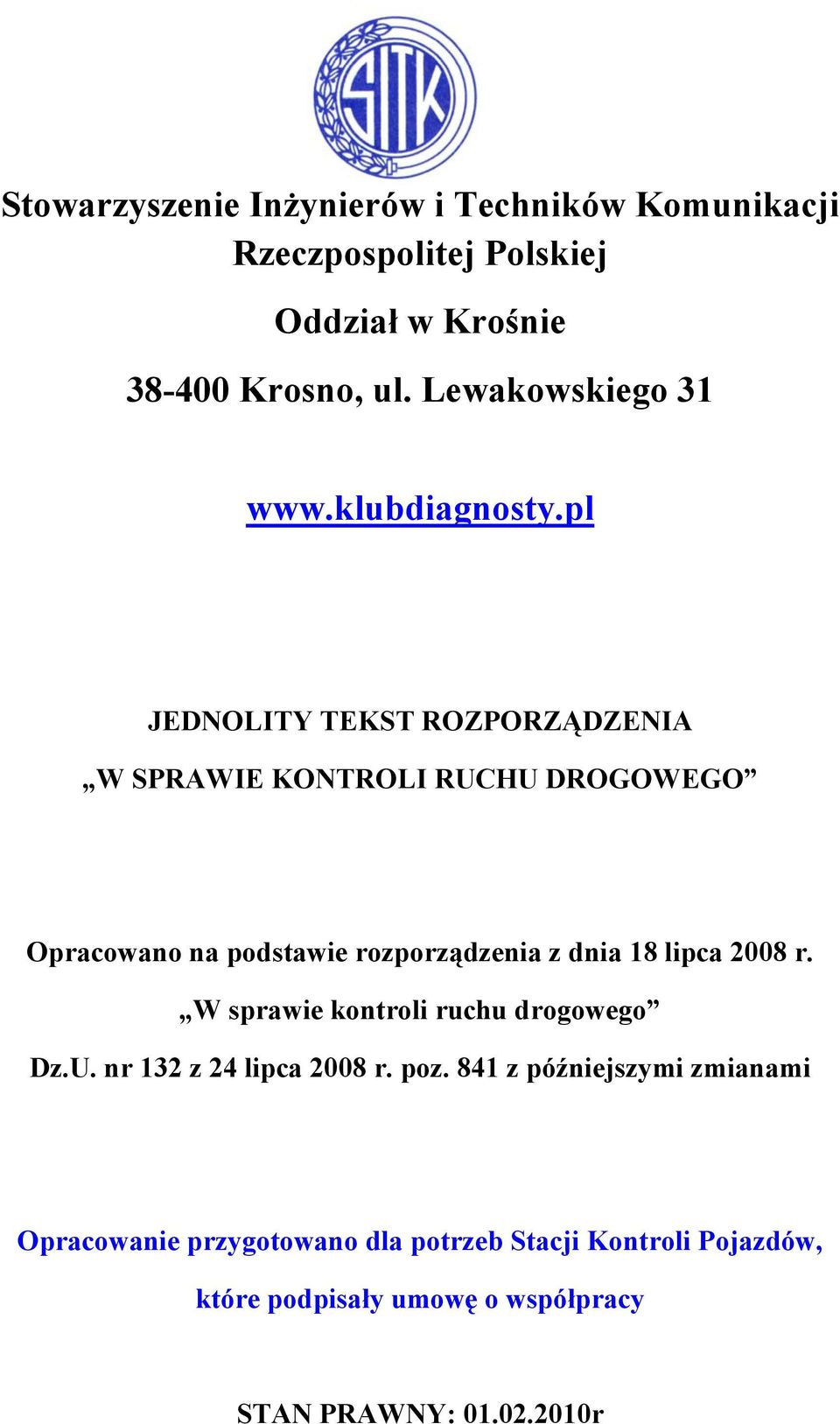 rozporządzenia z dnia 18 lipca 2008 r. W sprawie kontroli ruchu drogowego Dz.U. nr 132 z 24 lipca 2008 r. poz.