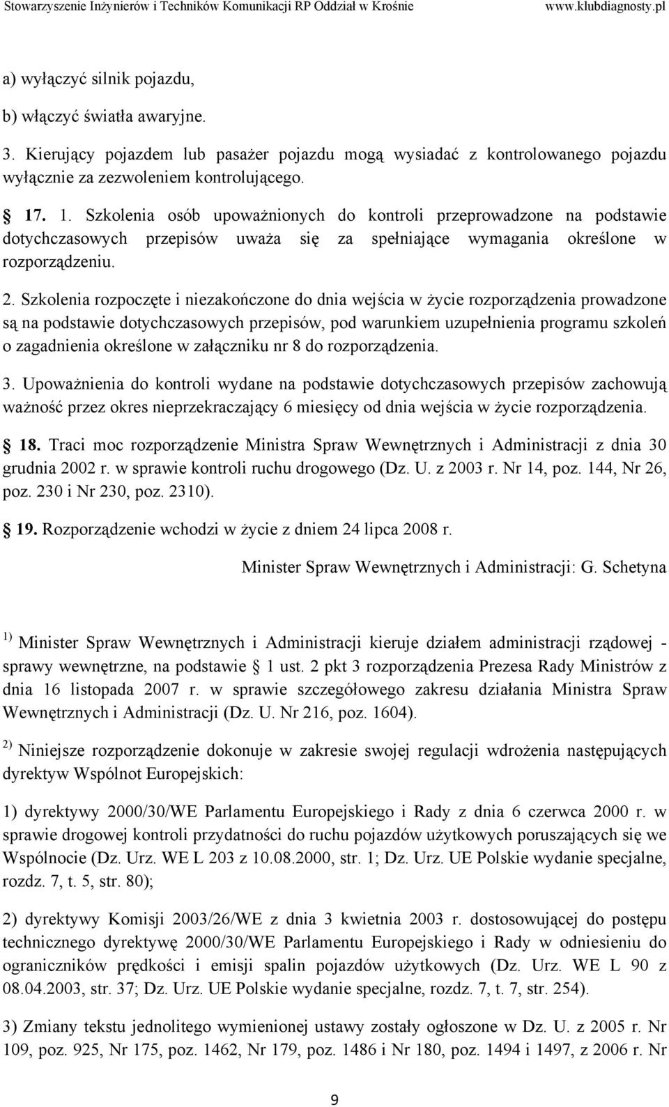 Szkolenia rozpoczęte i niezakończone do dnia wejścia w życie rozporządzenia prowadzone są na podstawie dotychczasowych przepisów, pod warunkiem uzupełnienia programu szkoleń o zagadnienia określone w