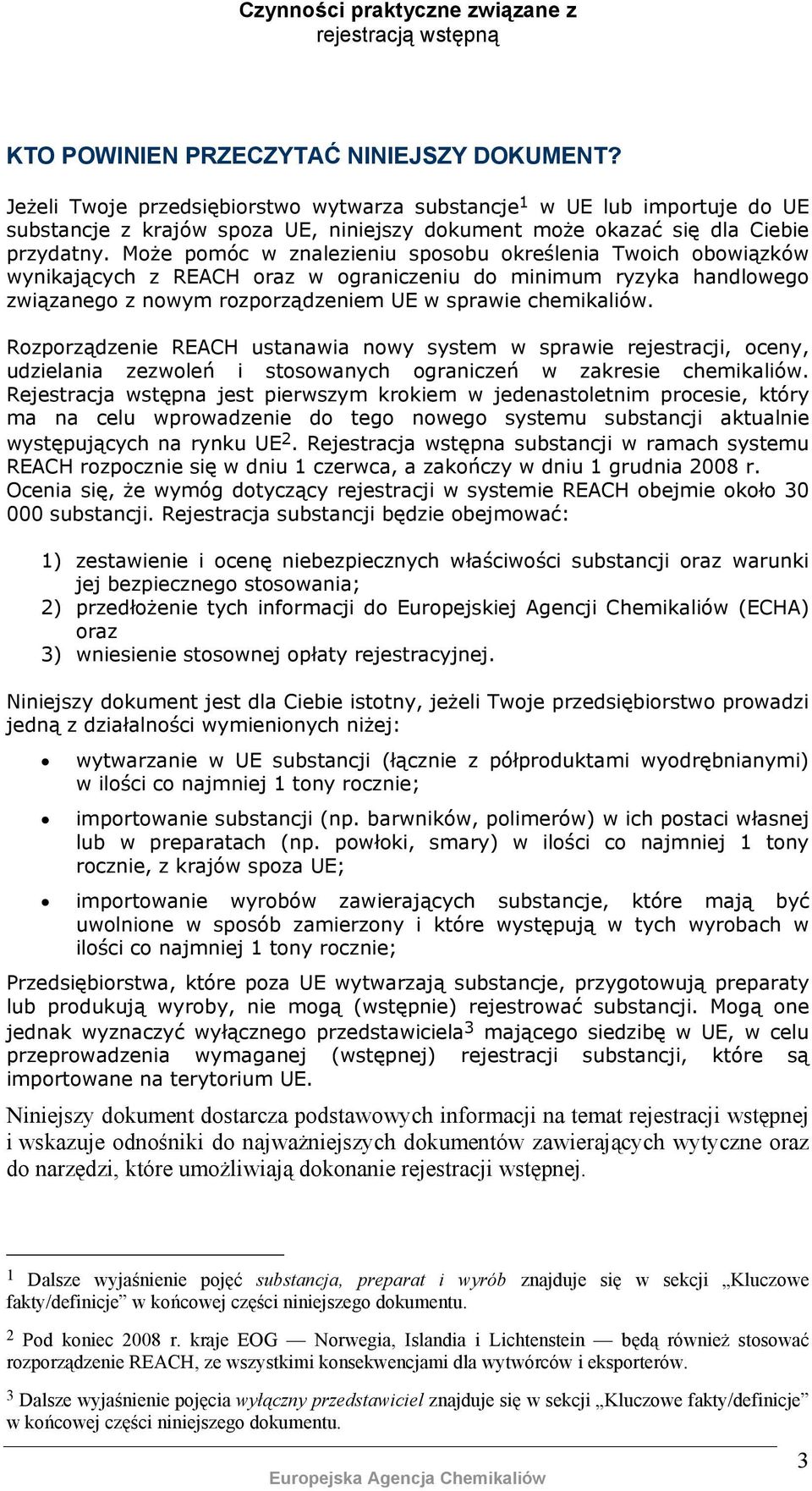 Może pomóc w znalezieniu sposobu określenia Twoich obowiązków wynikających z REACH oraz w ograniczeniu do minimum ryzyka handlowego związanego z nowym rozporządzeniem UE w sprawie chemikaliów.