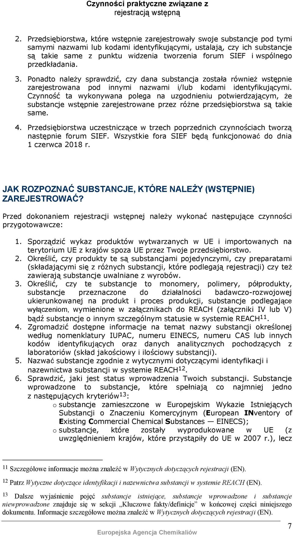 Czynność ta wykonywana polega na uzgodnieniu potwierdzającym, że substancje wstępnie zarejestrowane przez różne przedsiębiorstwa są takie same. 4.