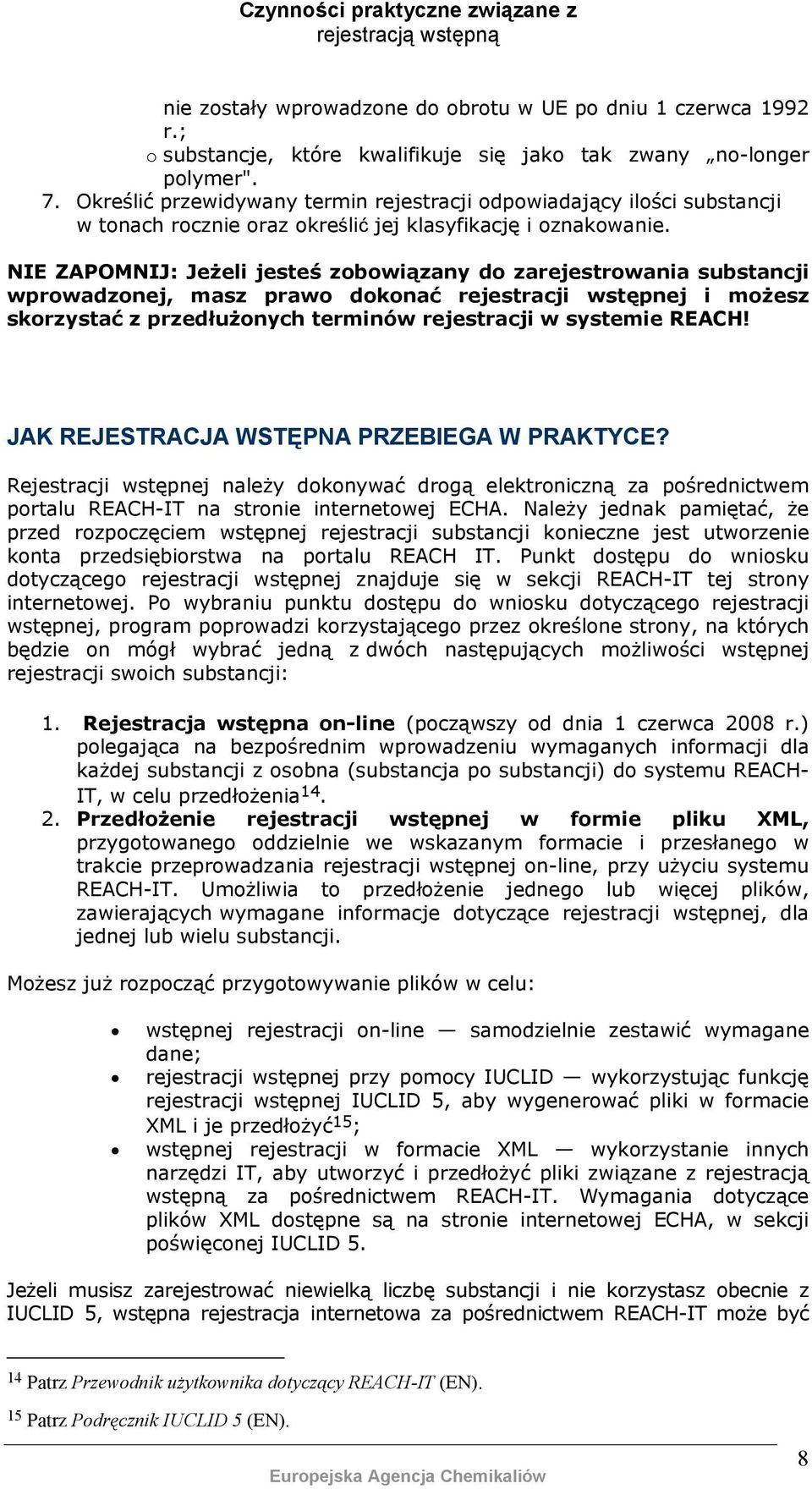 NIE ZAPOMNIJ: Jeżeli jesteś zobowiązany do zarejestrowania substancji wprowadzonej, masz prawo dokonać rejestracji wstępnej i możesz skorzystać z przedłużonych terminów rejestracji w systemie REACH!