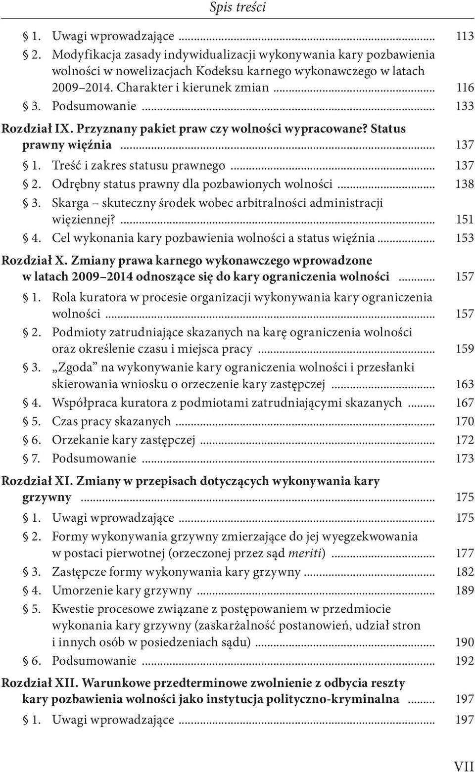 Odrębny status prawny dla pozbawionych wolności... 138 3. Skarga skuteczny środek wobec arbitralności administracji więziennej?... 151 4. Cel wykonania kary pozbawienia wolności a status więźnia.