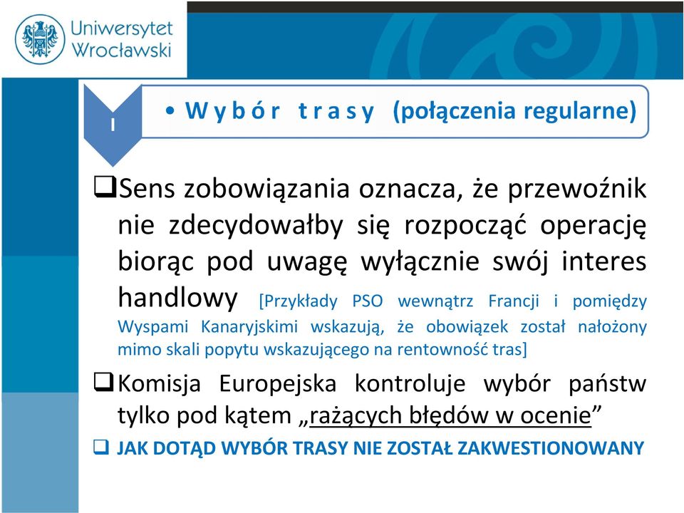 wskazują, że obowiązek został nałożony mimo skali popytu wskazującego na rentowność tras] Komisja