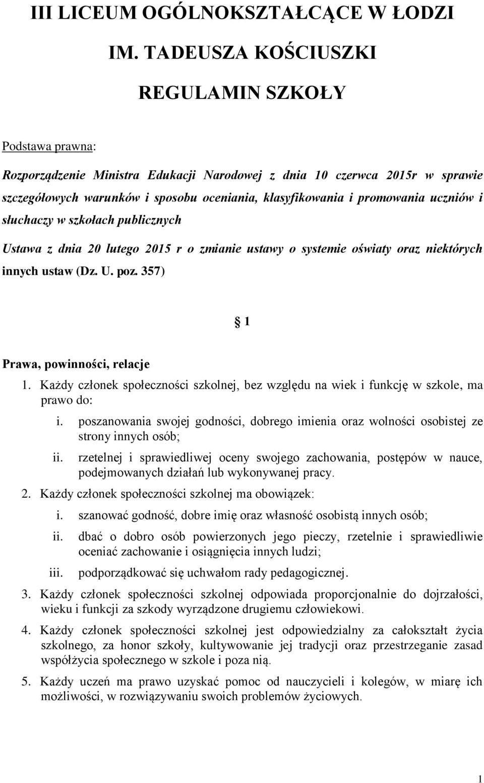 promowania uczniów i słuchaczy w szkołach publicznych Ustawa z dnia 20 lutego 2015 r o zmianie ustawy o systemie oświaty oraz niektórych innych ustaw (Dz. U. poz. 357) 1 Prawa, powinności, relacje 1.