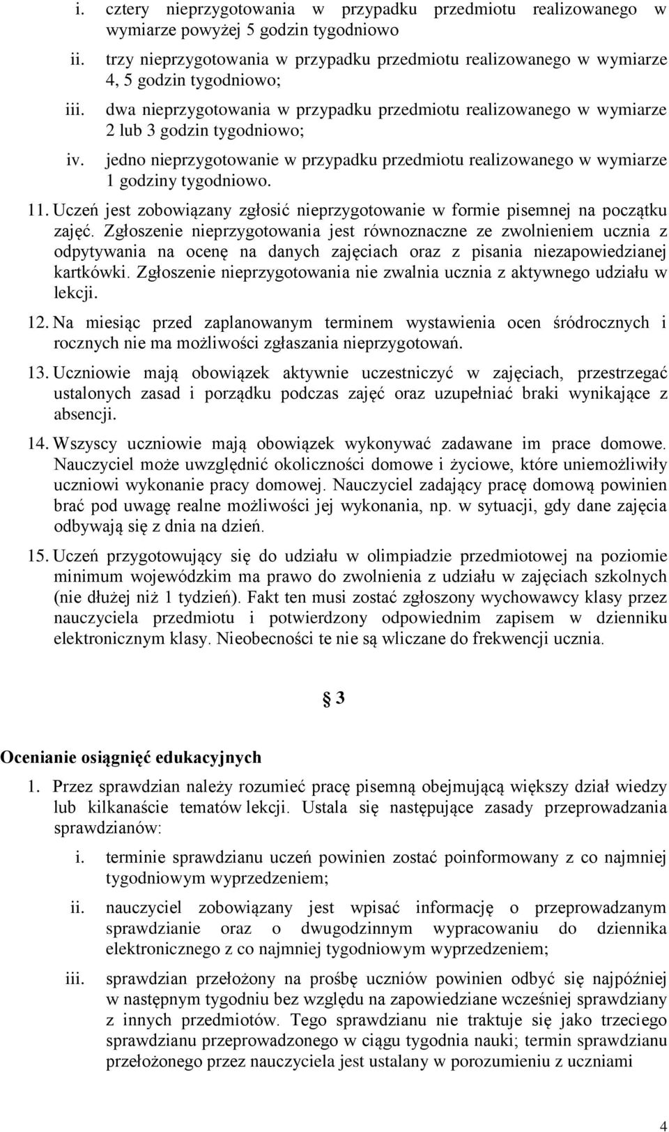nieprzygotowanie w przypadku przedmiotu realizowanego w wymiarze 1 godziny tygodniowo. 11. Uczeń jest zobowiązany zgłosić nieprzygotowanie w formie pisemnej na początku zajęć.