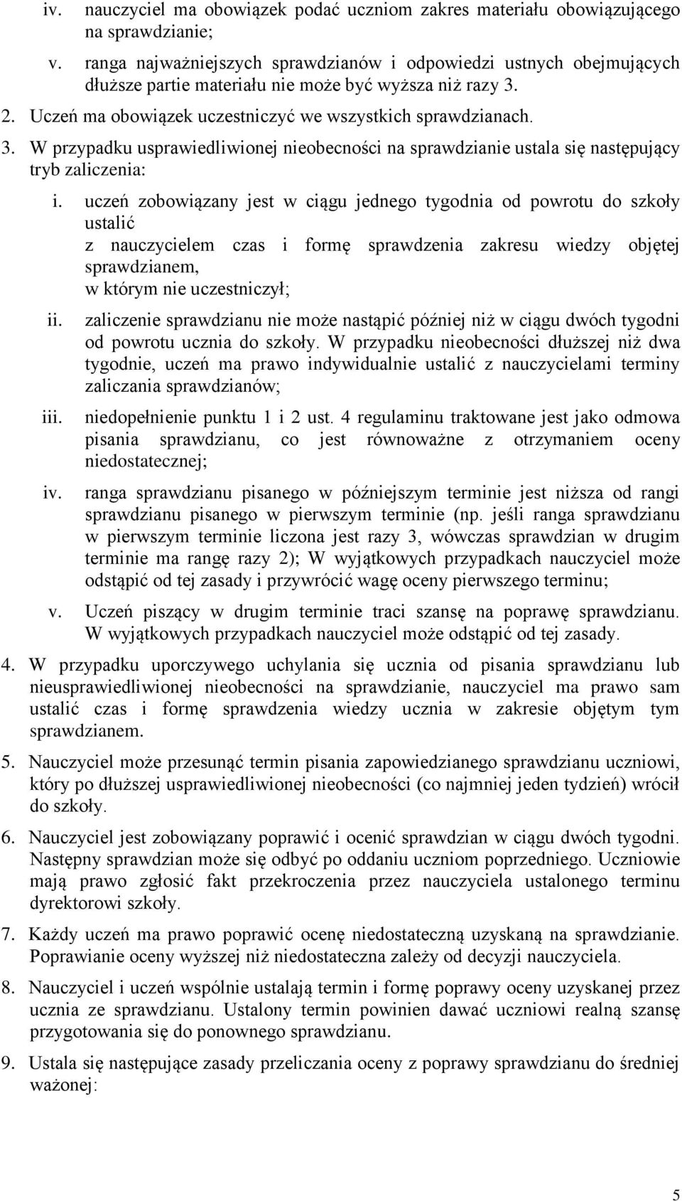 2. Uczeń ma obowiązek uczestniczyć we wszystkich sprawdzianach. 3. W przypadku usprawiedliwionej nieobecności na sprawdzianie ustala się następujący tryb zaliczenia: i.