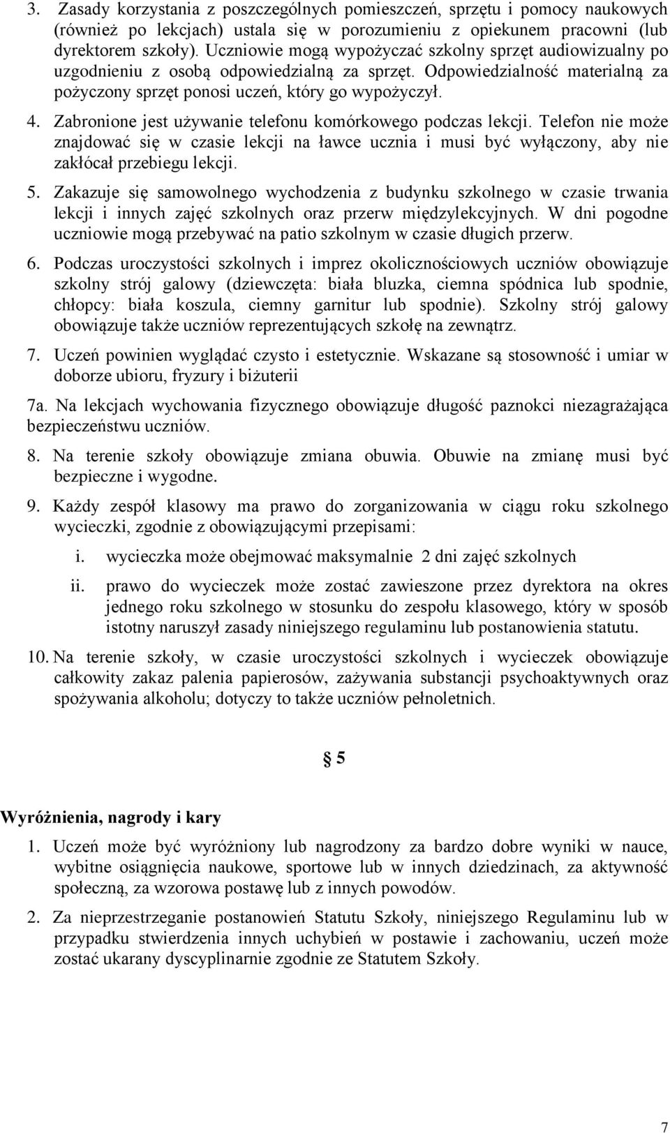 Zabronione jest używanie telefonu komórkowego podczas lekcji. Telefon nie może znajdować się w czasie lekcji na ławce ucznia i musi być wyłączony, aby nie zakłócał przebiegu lekcji. 5.