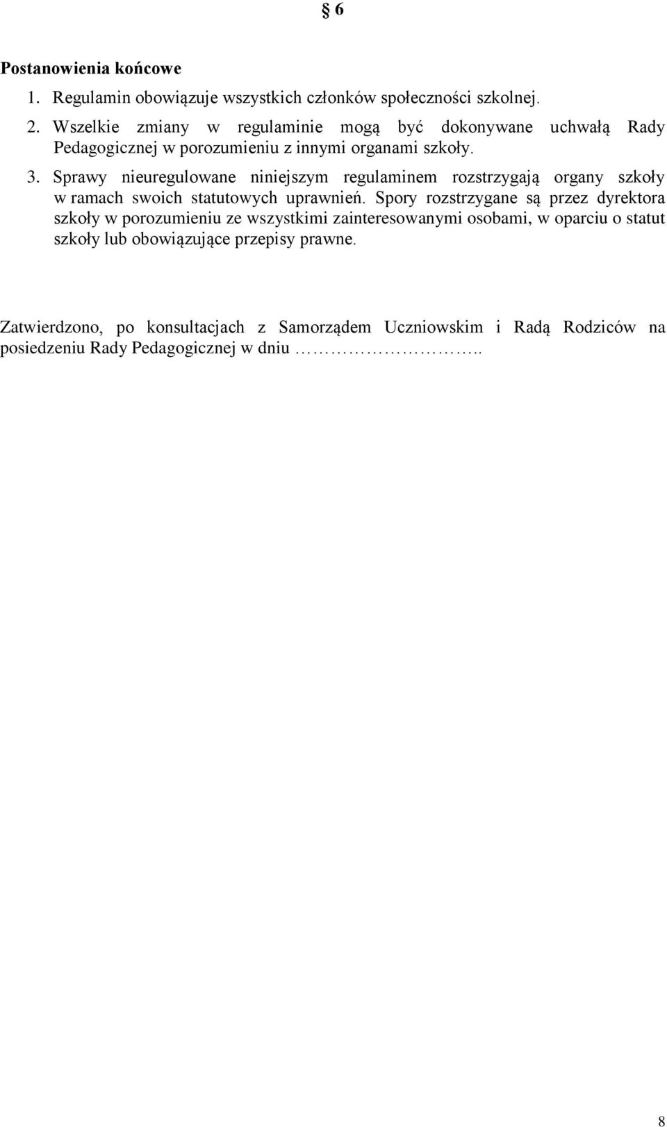 Sprawy nieuregulowane niniejszym regulaminem rozstrzygają organy szkoły w ramach swoich statutowych uprawnień.