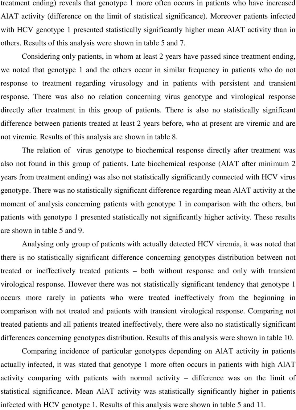 Considering only patients, in whom at least 2 years have passed since treatment ending, we noted that genotype 1 and the others occur in similar frequency in patients who do not response to treatment