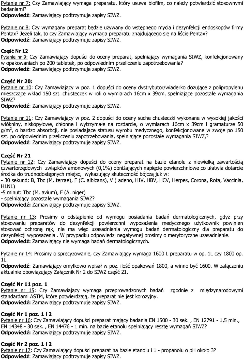 Część Nr 12 Pytanie nr 9: Czy Zamawiający dopuści do oceny preparat, spełniający wymagania SIWZ, konfekcjonowany w ch po 200 tabletek, po odpowiednim przeliczeniu zapotrzebowania?