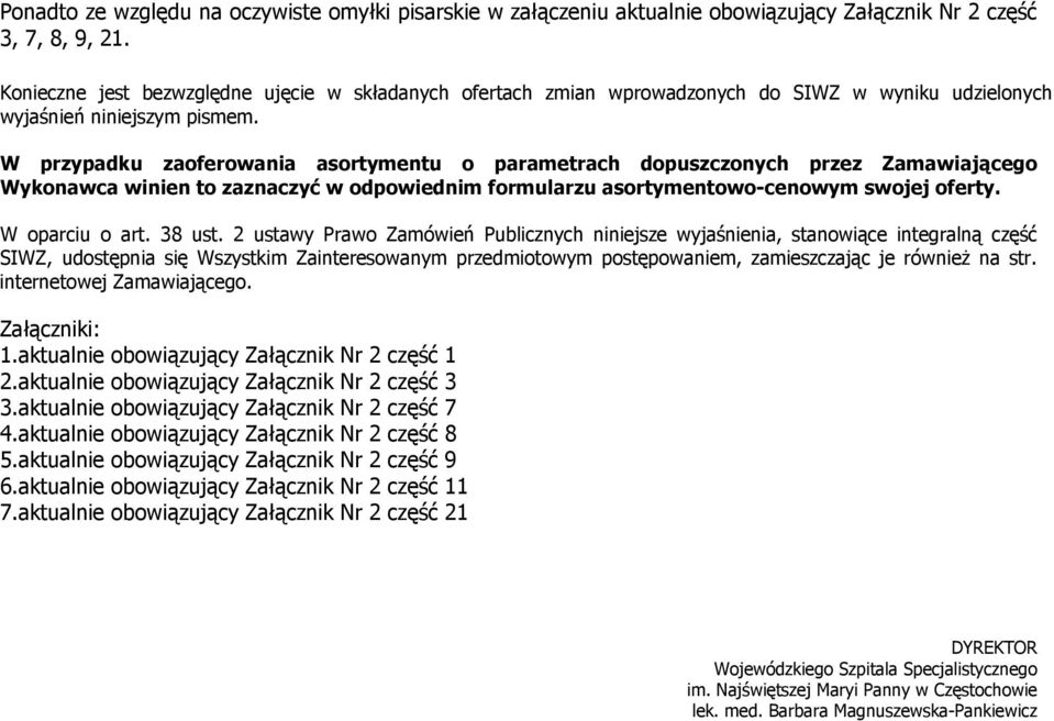 W przypadku zaoferowania asortymentu o parametrach dopuszczonych przez Zamawiającego Wykonawca winien to zaznaczyć w odpowiednim formularzu asortymentowo-cenowym swojej oferty. W oparciu o art.