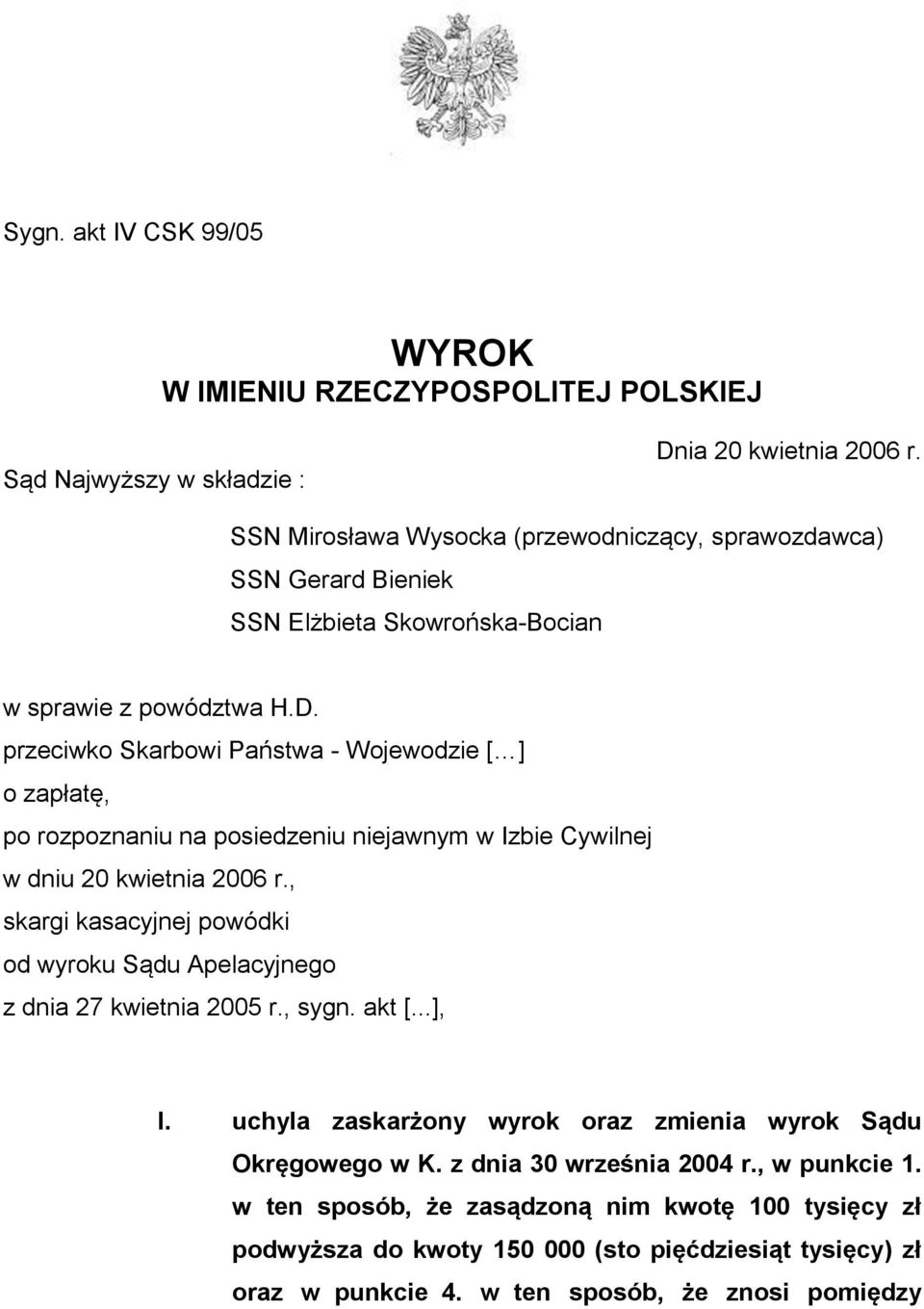 przeciwko Skarbowi Państwa - Wojewodzie [ ] o zapłatę, po rozpoznaniu na posiedzeniu niejawnym w Izbie Cywilnej w dniu 20 kwietnia 2006 r.
