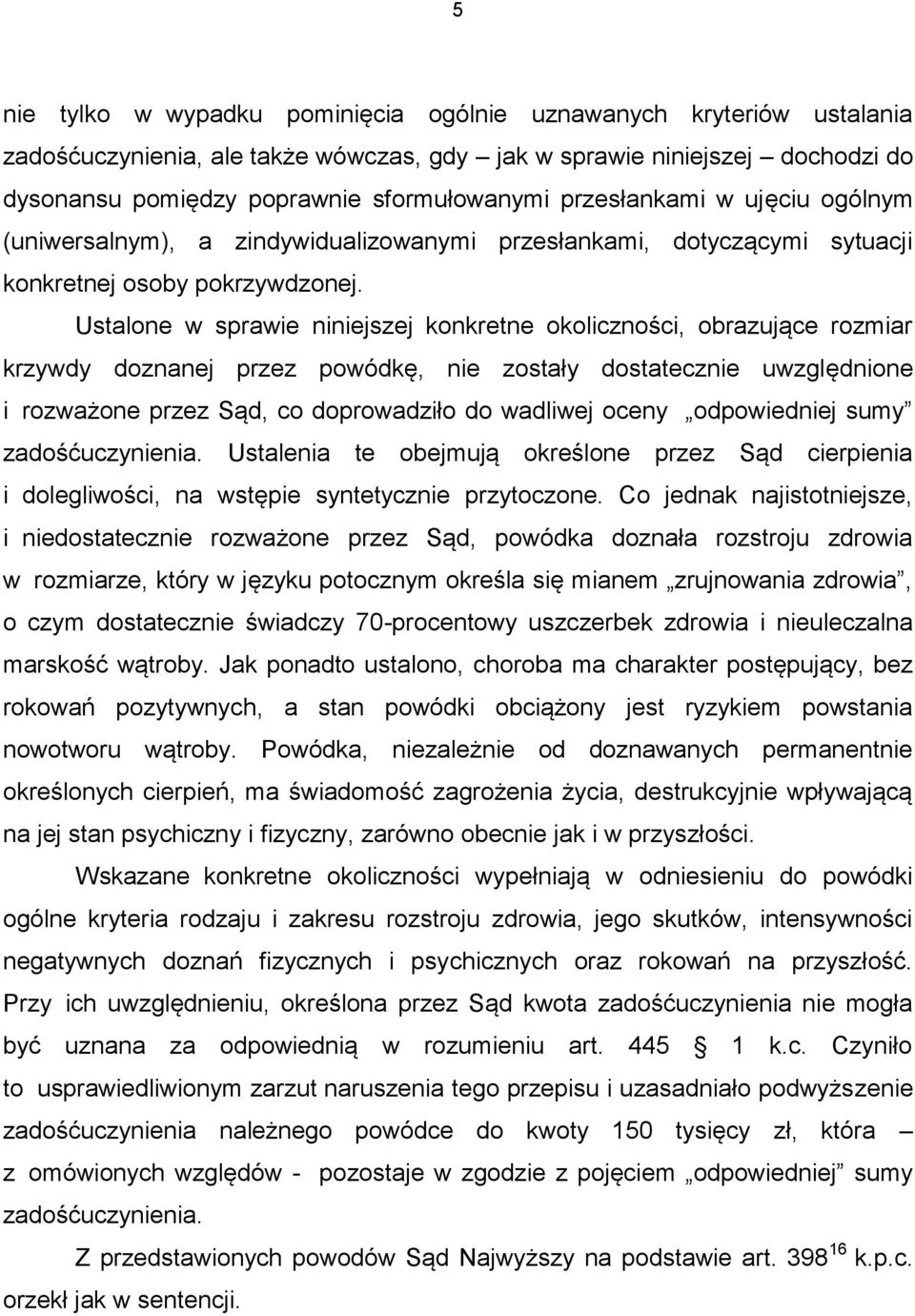 Ustalone w sprawie niniejszej konkretne okoliczności, obrazujące rozmiar krzywdy doznanej przez powódkę, nie zostały dostatecznie uwzględnione i rozważone przez Sąd, co doprowadziło do wadliwej oceny