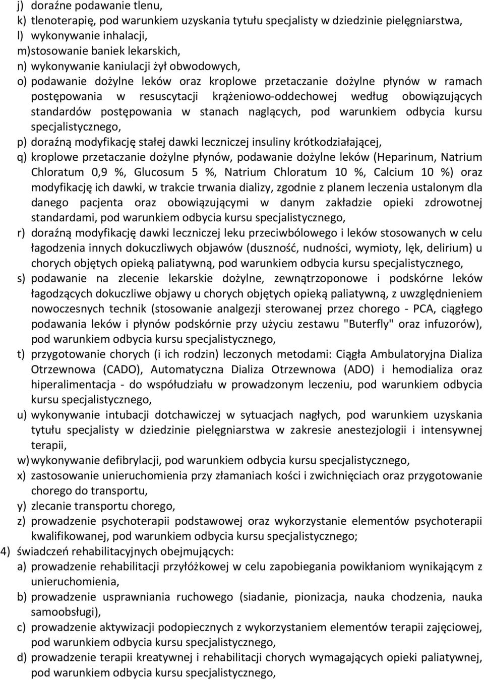 postępowania w stanach naglących, pod warunkiem odbycia kursu specjalistycznego, p) doraźną modyfikację stałej dawki leczniczej insuliny krótkodziałającej, q) kroplowe przetaczanie dożylne płynów,