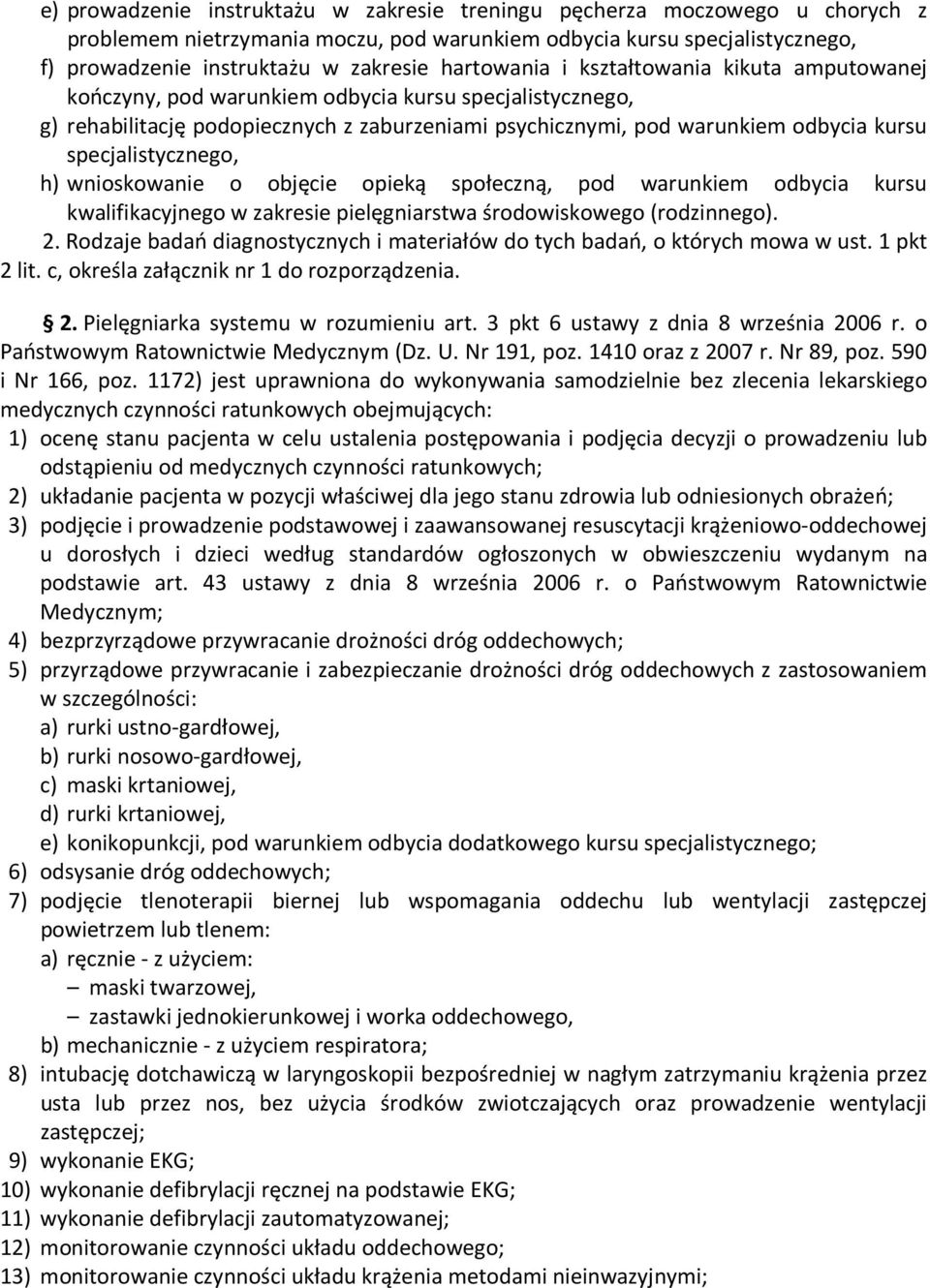 specjalistycznego, h) wnioskowanie o objęcie opieką społeczną, pod warunkiem odbycia kursu kwalifikacyjnego w zakresie pielęgniarstwa środowiskowego (rodzinnego). 2.