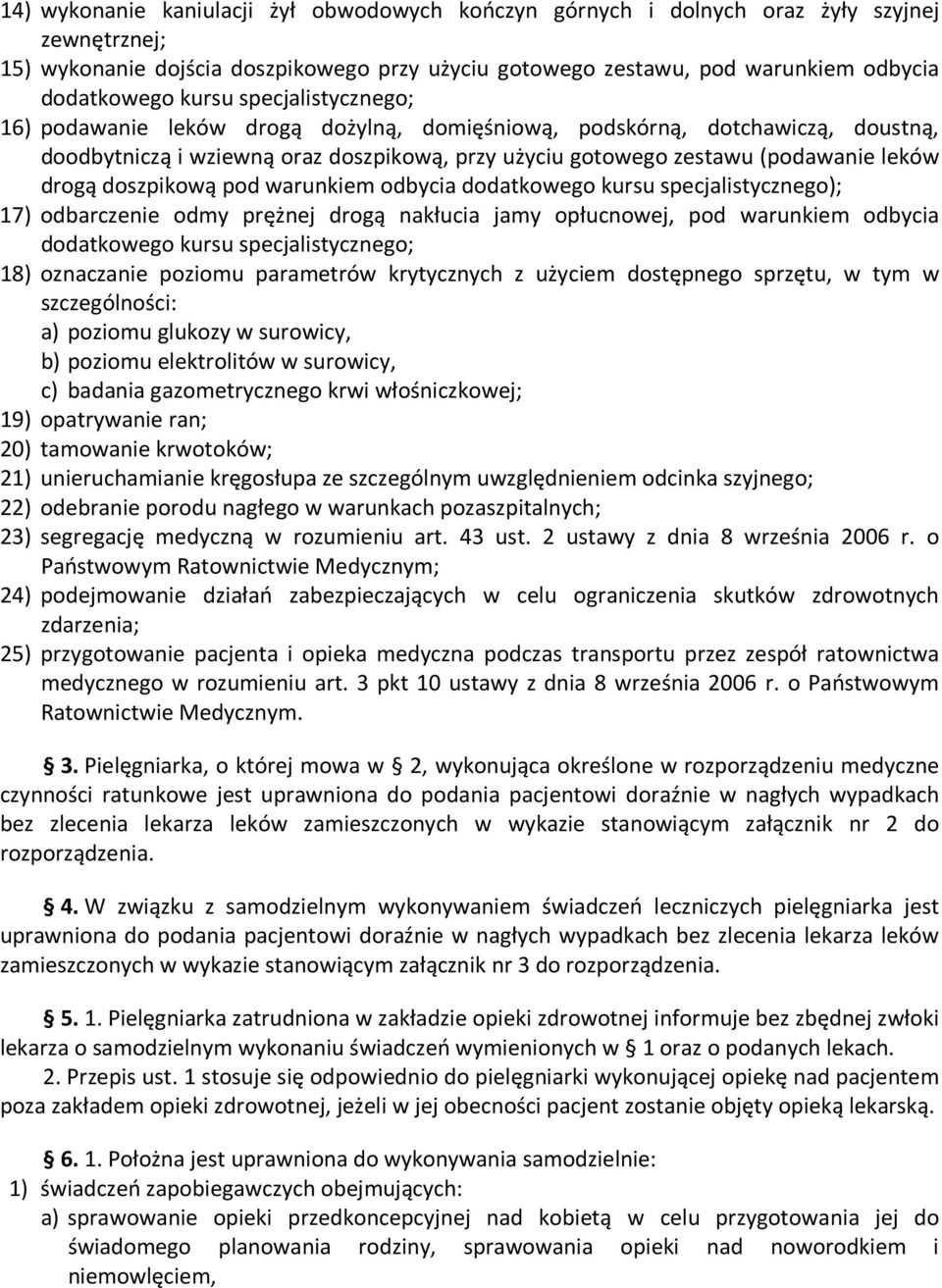 doszpikową pod warunkiem odbycia dodatkowego kursu specjalistycznego); 17) odbarczenie odmy prężnej drogą nakłucia jamy opłucnowej, pod warunkiem odbycia dodatkowego kursu specjalistycznego; 18)