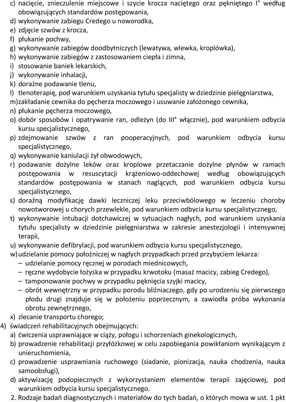 inhalacji, k) doraźne podawanie tlenu, l) tlenoterapię, pod warunkiem uzyskania tytułu specjalisty w dziedzinie pielęgniarstwa, m) zakładanie cewnika do pęcherza moczowego i usuwanie założonego