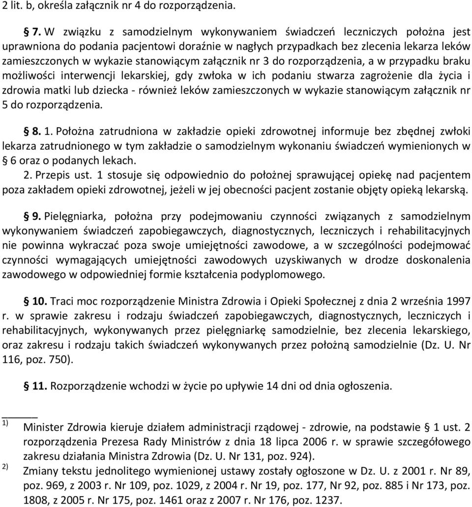 stanowiącym załącznik nr 3 do rozporządzenia, a w przypadku braku możliwości interwencji lekarskiej, gdy zwłoka w ich podaniu stwarza zagrożenie dla życia i zdrowia matki lub dziecka - również leków