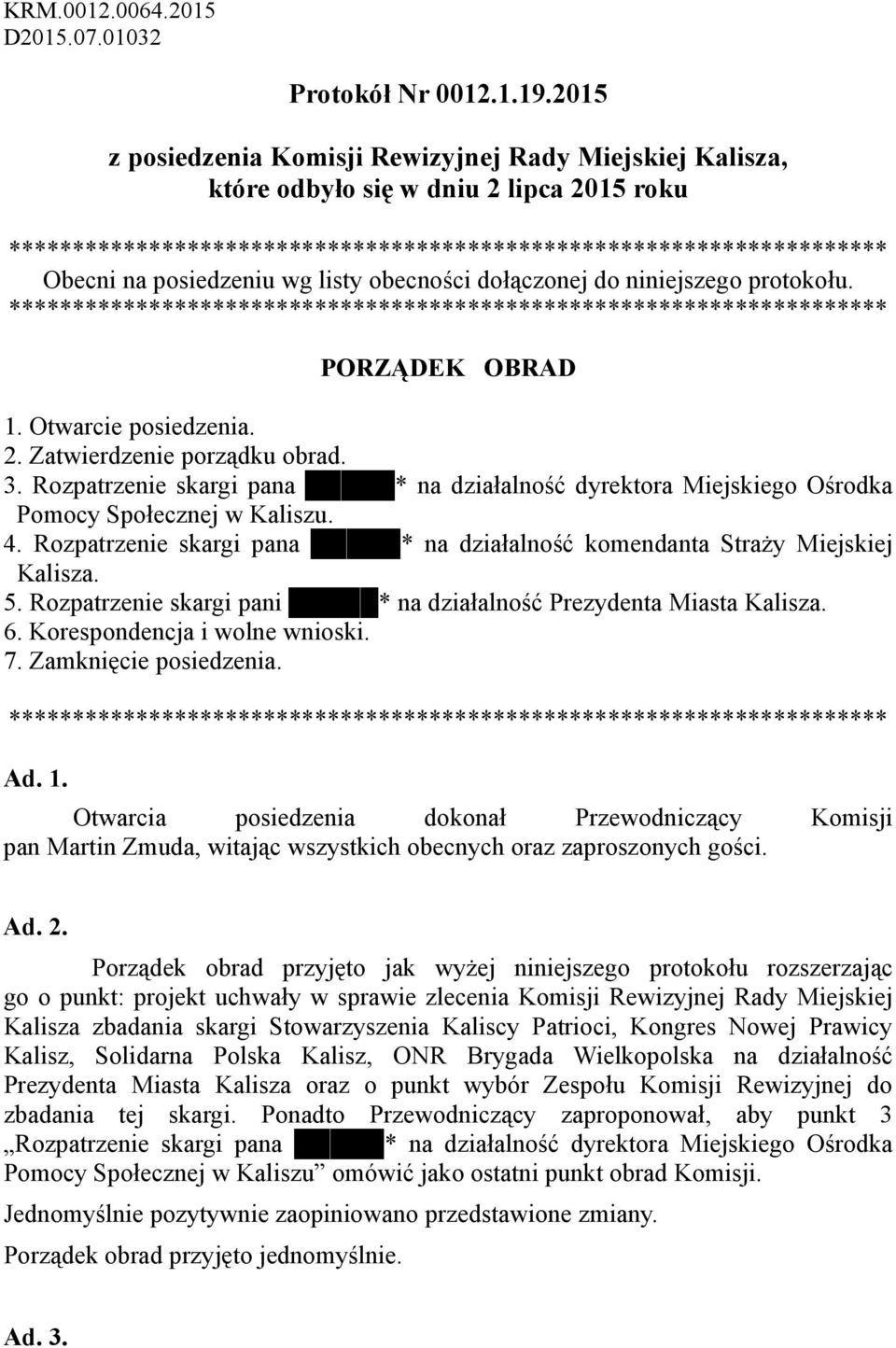 listy obecności dołączonej do niniejszego protokołu. ********************************************************************* PORZĄDEK OBRAD 1. Otwarcie posiedzenia. 2. Zatwierdzenie porządku obrad. 3.