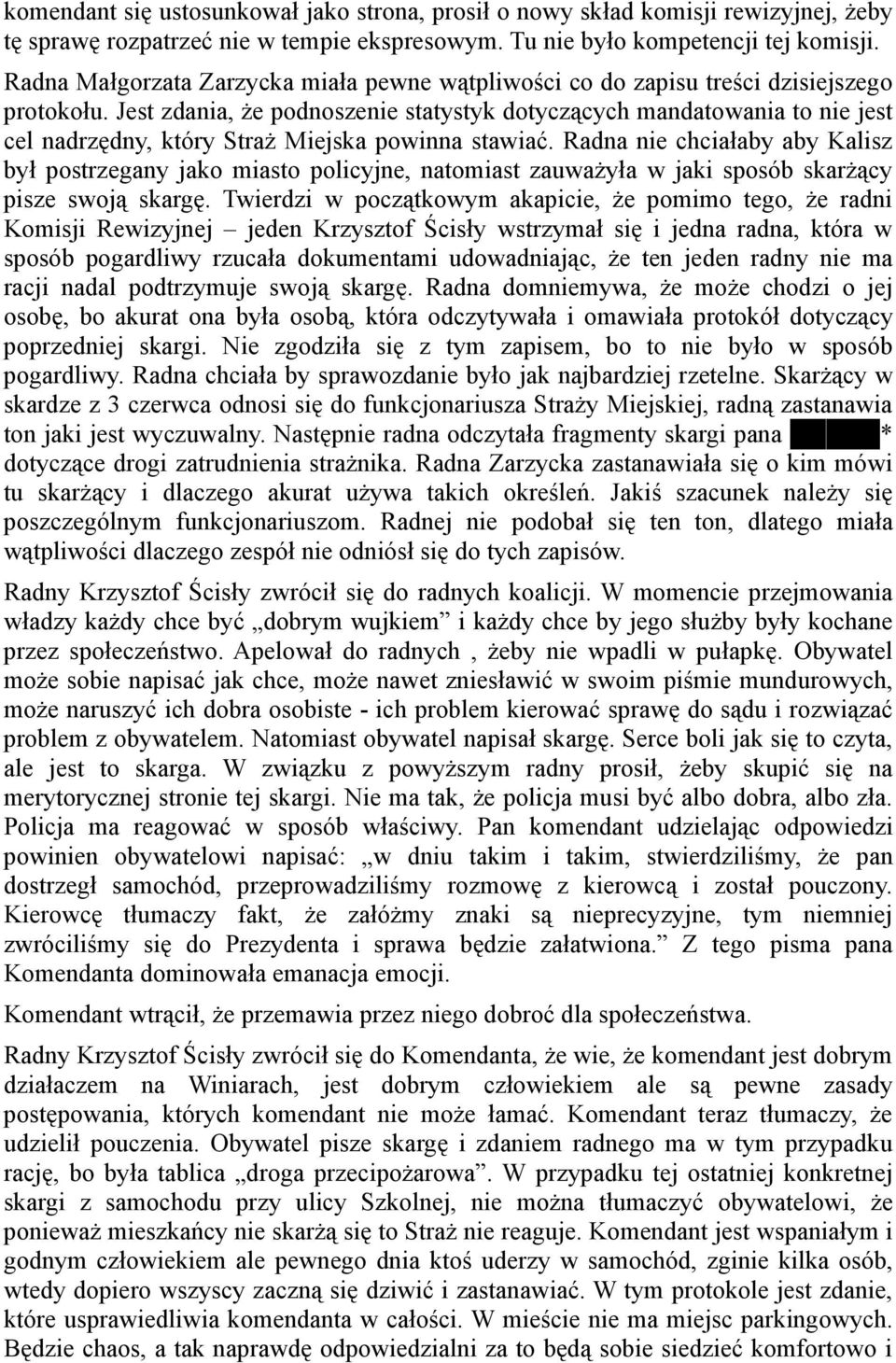 Jest zdania, Ŝe podnoszenie statystyk dotyczących mandatowania to nie jest cel nadrzędny, który StraŜ Miejska powinna stawiać.