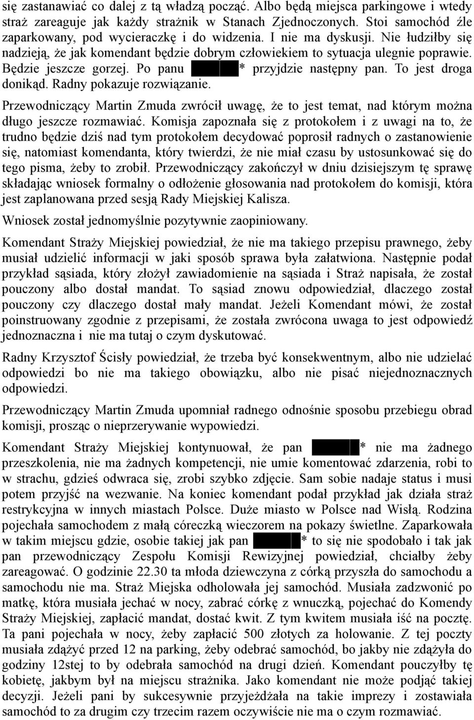Będzie jeszcze gorzej. Po panu * przyjdzie następny pan. To jest droga donikąd. Radny pokazuje rozwiązanie.