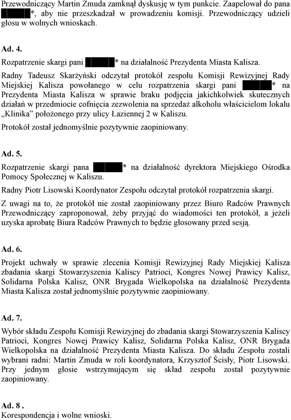 Radny Tadeusz SkarŜyński odczytał protokół zespołu Komisji Rewizyjnej Rady Miejskiej Kalisza powołanego w celu rozpatrzenia skargi pani * na Prezydenta Miasta Kalisza w sprawie braku podjęcia