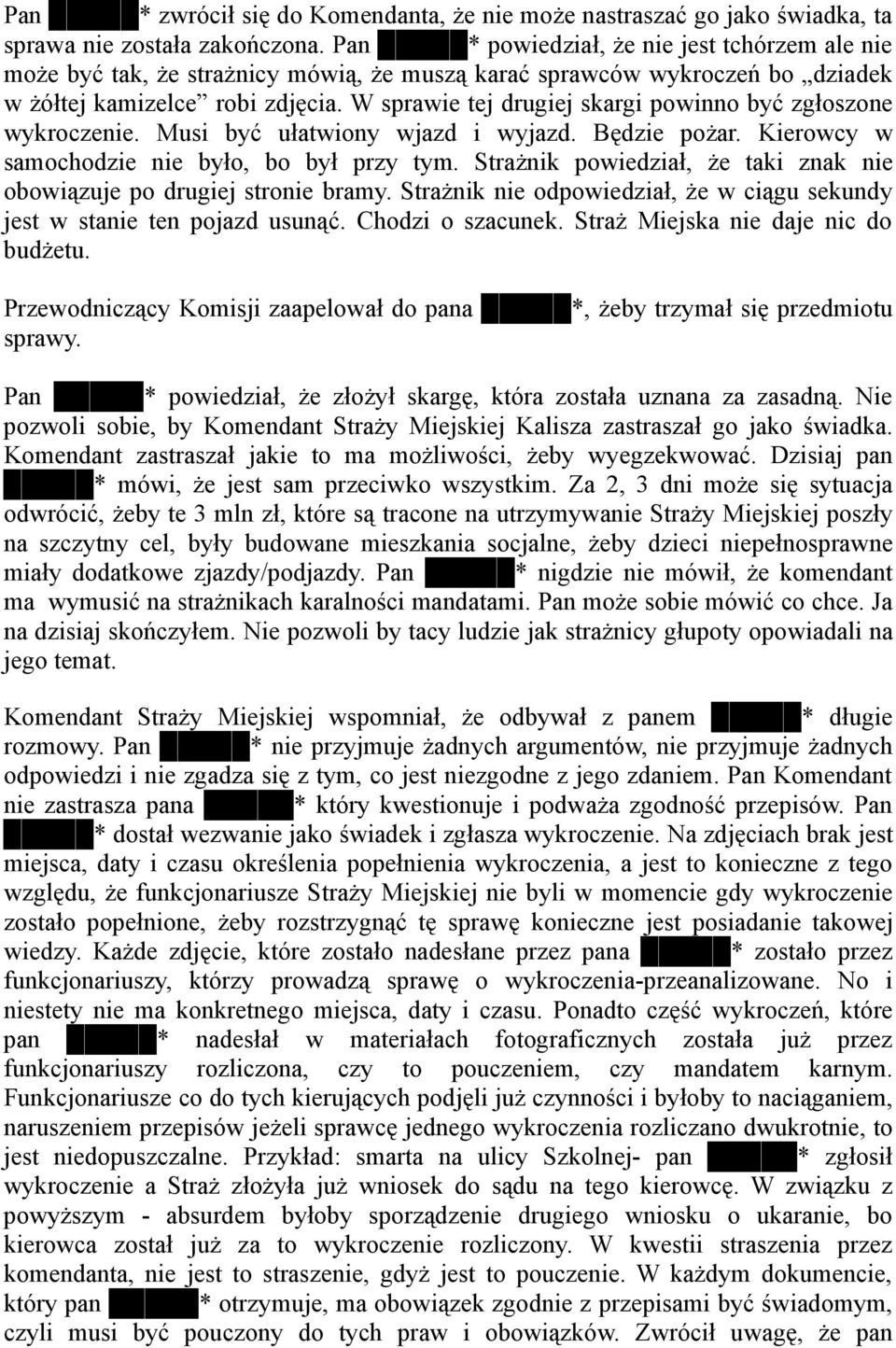 W sprawie tej drugiej skargi powinno być zgłoszone wykroczenie. Musi być ułatwiony wjazd i wyjazd. Będzie poŝar. Kierowcy w samochodzie nie było, bo był przy tym.