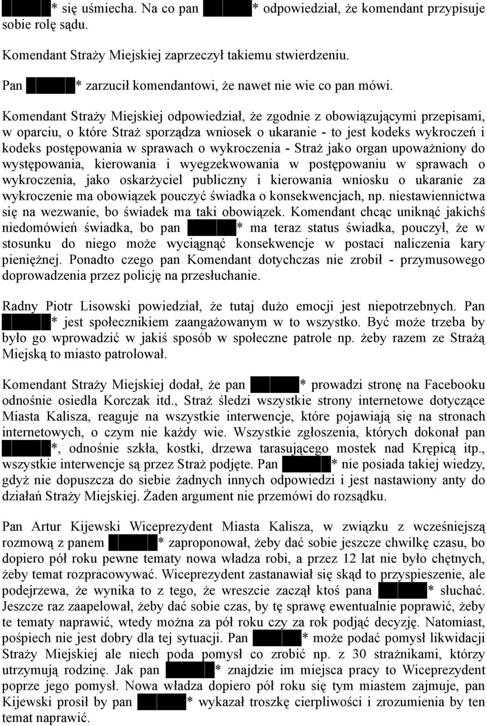 Komendant StraŜy Miejskiej odpowiedział, Ŝe zgodnie z obowiązującymi przepisami, w oparciu, o które StraŜ sporządza wniosek o ukaranie - to jest kodeks wykroczeń i kodeks postępowania w sprawach o
