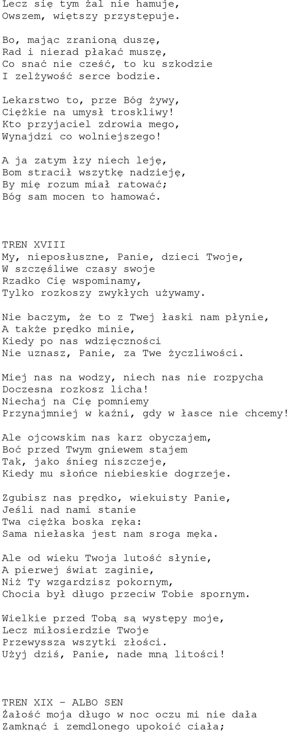 A ja zatym łzy niech leję, Bom stracił wszytkę nadzieję, By mię rozum miał ratować; Bóg sam mocen to hamować.