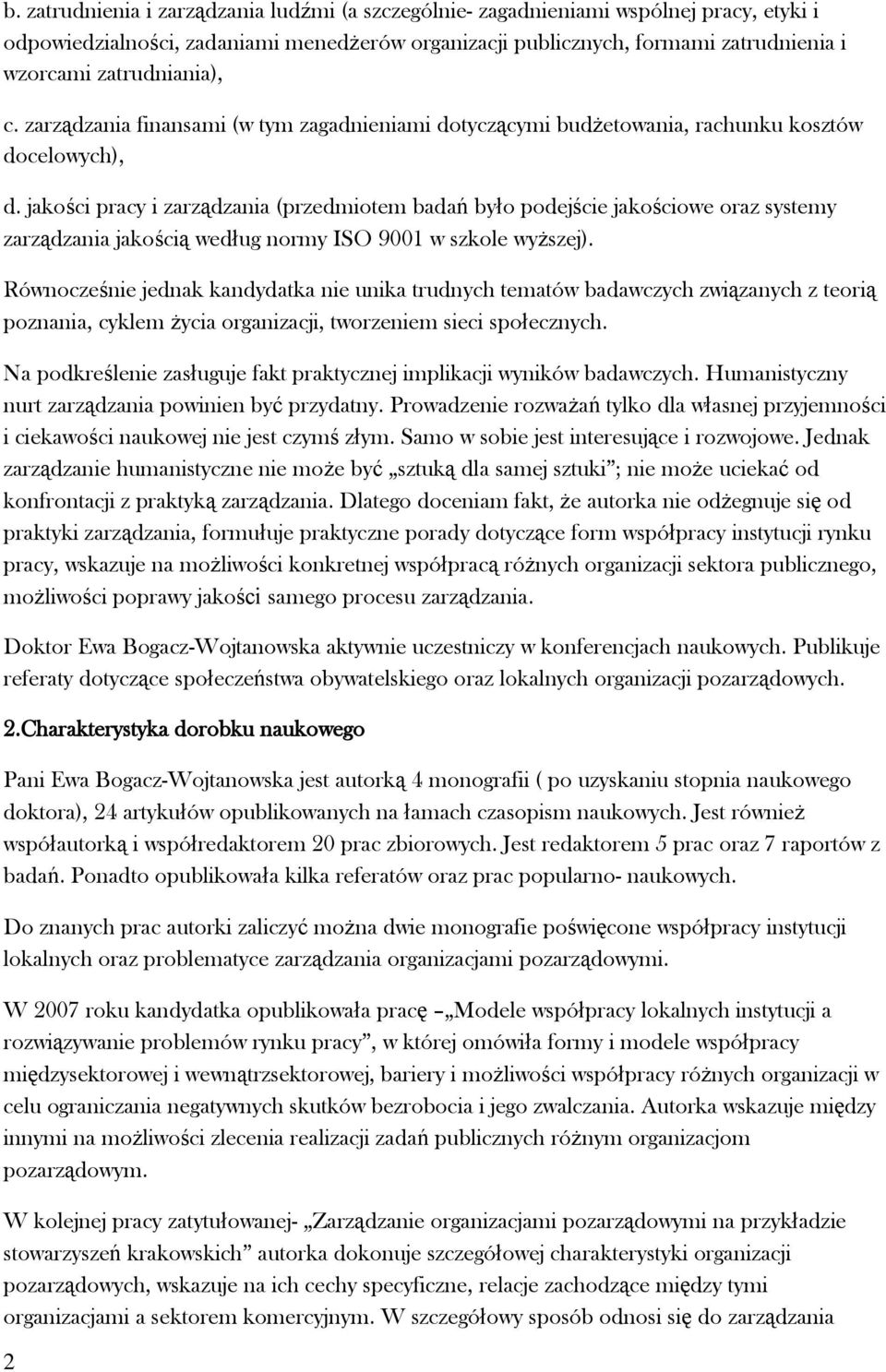 jakości pracy i zarządzania (przedmiotem badań było podejście jakościowe oraz systemy zarządzania jakością według normy ISO 9001 w szkole wyższej).