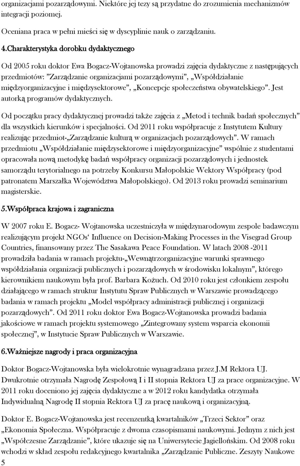międzyorganizacyjne i międzysektorowe, Koncepcje społeczeństwa obywatelskiego. Jest autorką programów dydaktycznych.