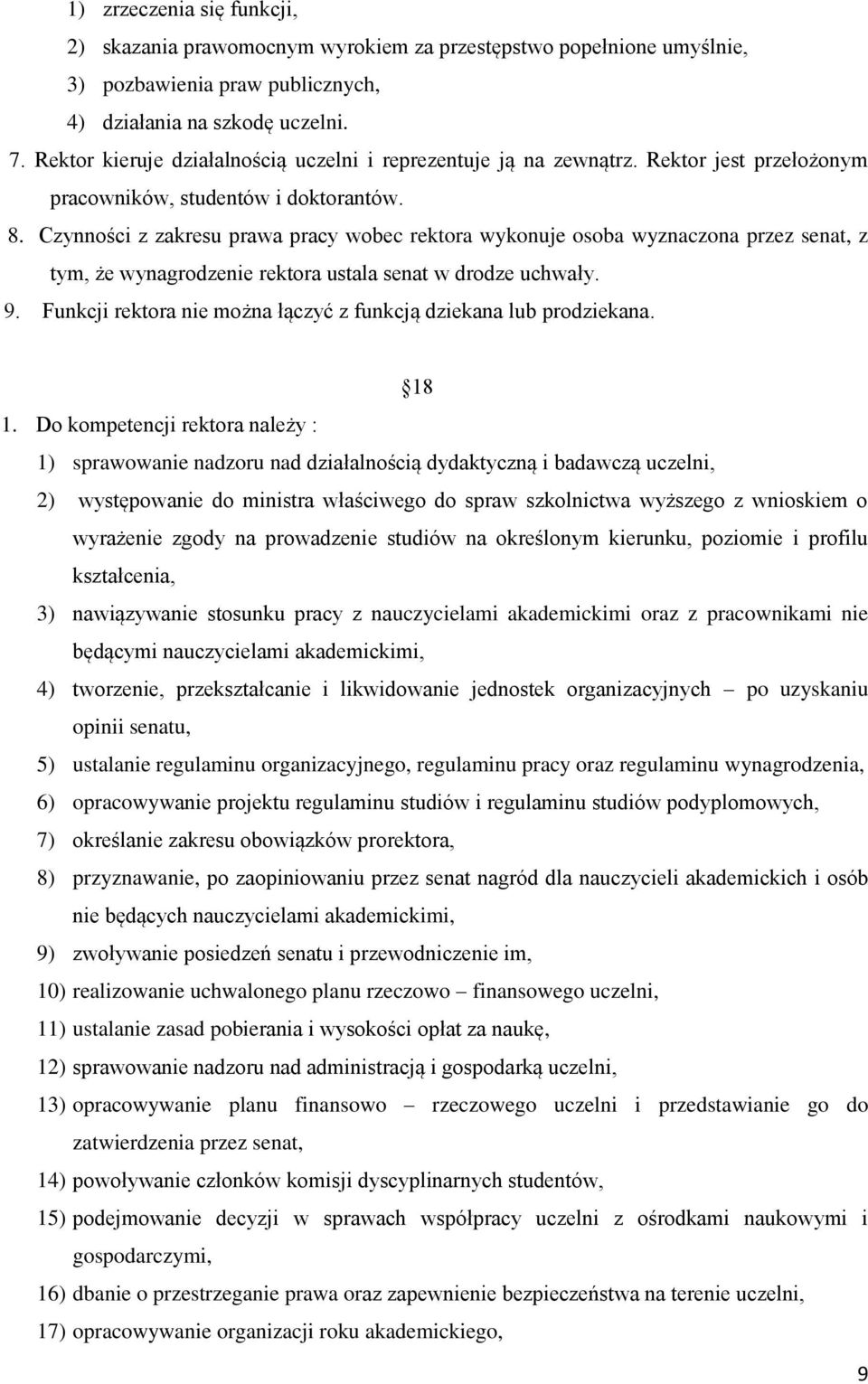 Czynności z zakresu prawa pracy wobec rektora wykonuje osoba wyznaczona przez senat, z tym, że wynagrodzenie rektora ustala senat w drodze uchwały. 9.