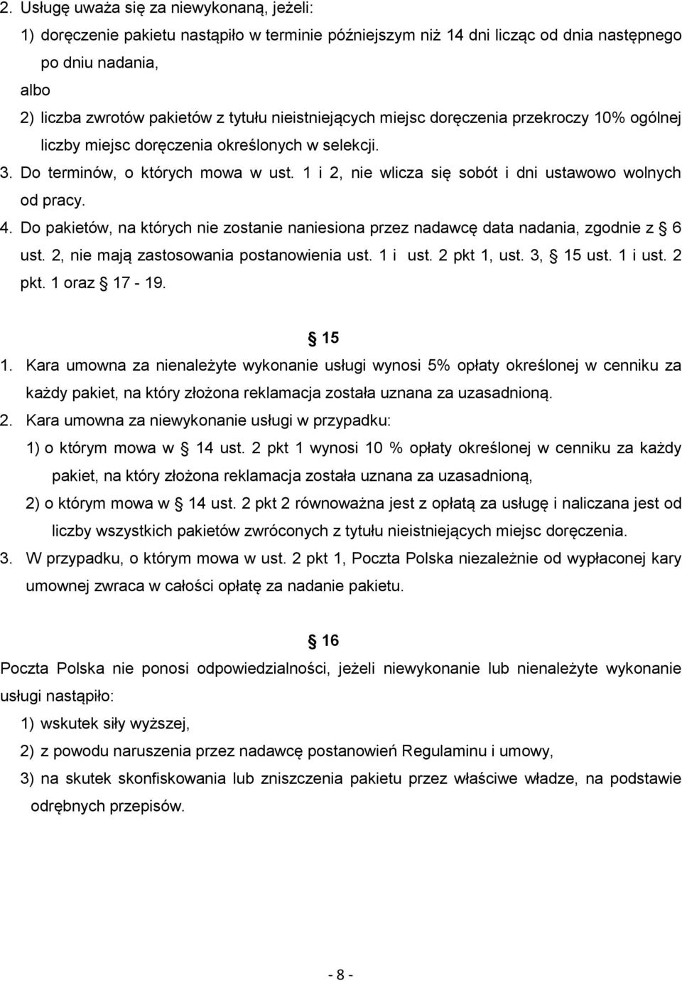 1 i 2, nie wlicza się sobót i dni ustawowo wolnych od pracy. 4. Do pakietów, na których nie zostanie naniesiona przez nadawcę data nadania, zgodnie z 6 ust. 2, nie mają zastosowania postanowienia ust.