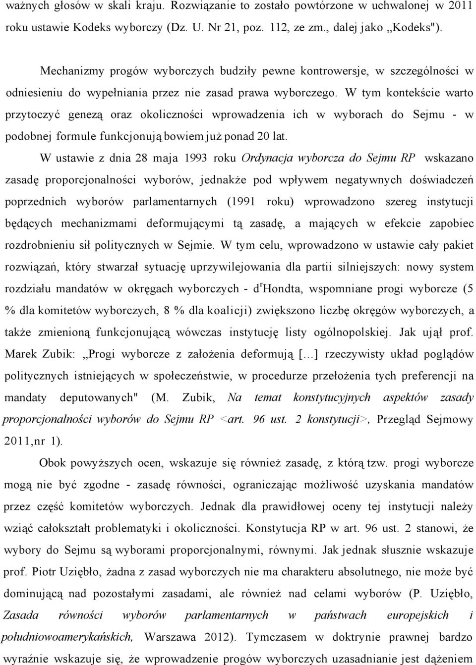 W tym kontekście warto przytoczyć genezą oraz okoliczności wprowadzenia ich w wyborach do Sejmu - w podobnej formule funkcjonują bowiem już ponad 20 lat.