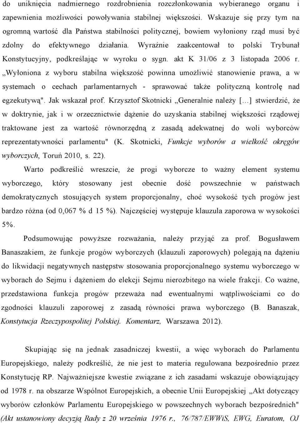 Wyraźnie zaakcentował to polski Trybunał Konstytucyjny, podkreślając w wyroku o sygn. akt K 31/06 z 3 listopada 2006 r.