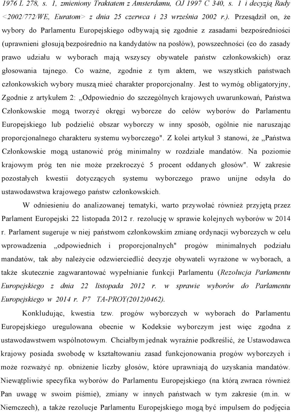 udziału w wyborach mają wszyscy obywatele państw członkowskich) oraz głosowania tajnego.