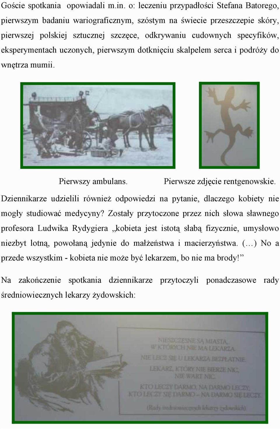 eksperymentach uczonych, pierwszym dotknięciu skalpelem serca i podróży do wnętrza mumii. Pierwszy ambulans. Pierwsze zdjęcie rentgenowskie.