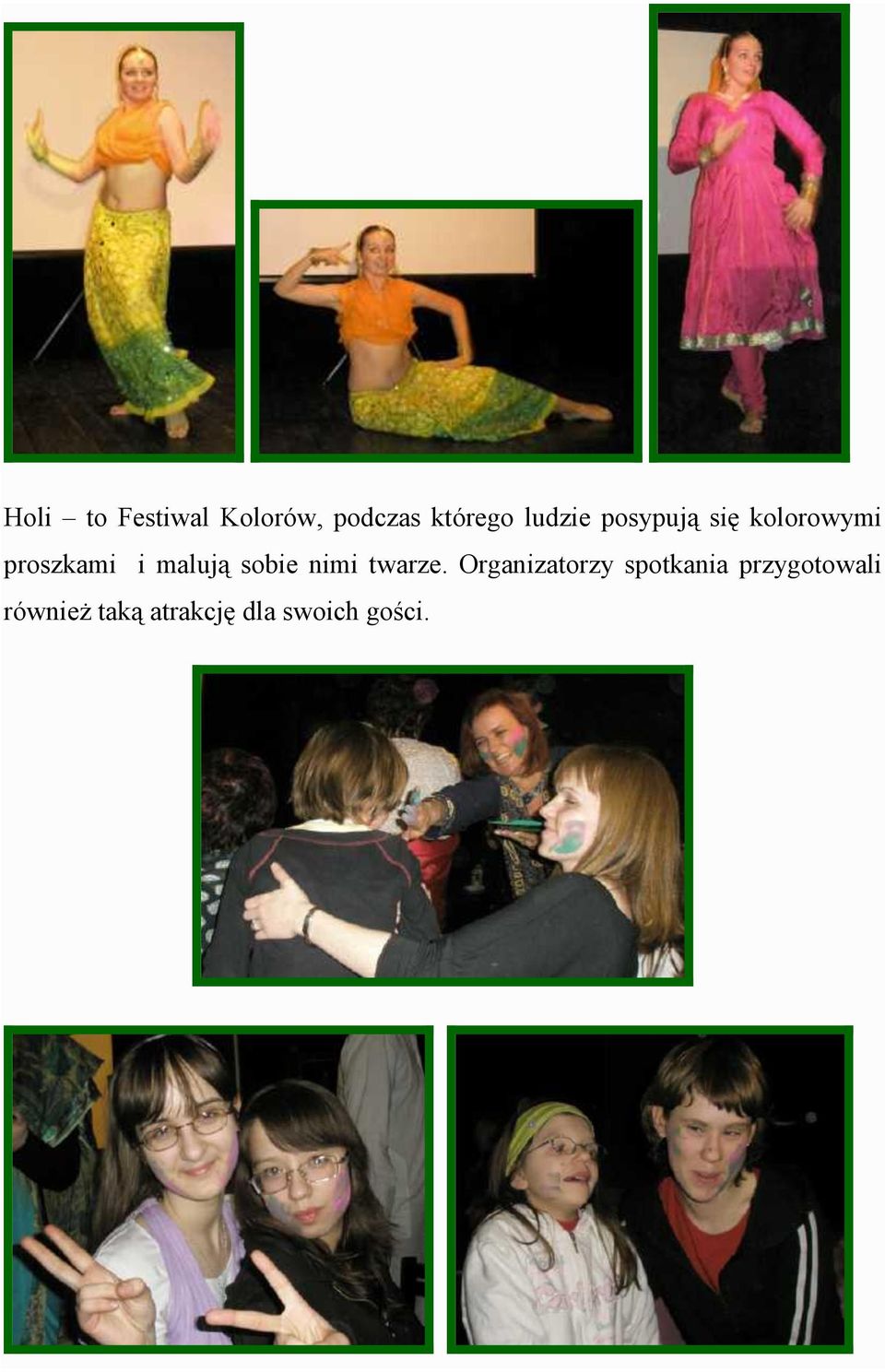 malują sobie nimi twarze.