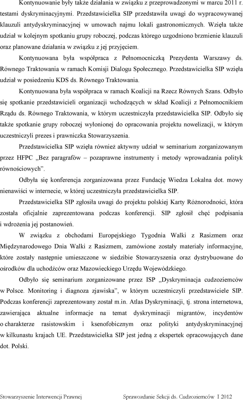 Wzięła także udział w kolejnym spotkaniu grupy roboczej, podczas którego uzgodniono brzmienie klauzuli oraz planowane działania w związku z jej przyjęciem.