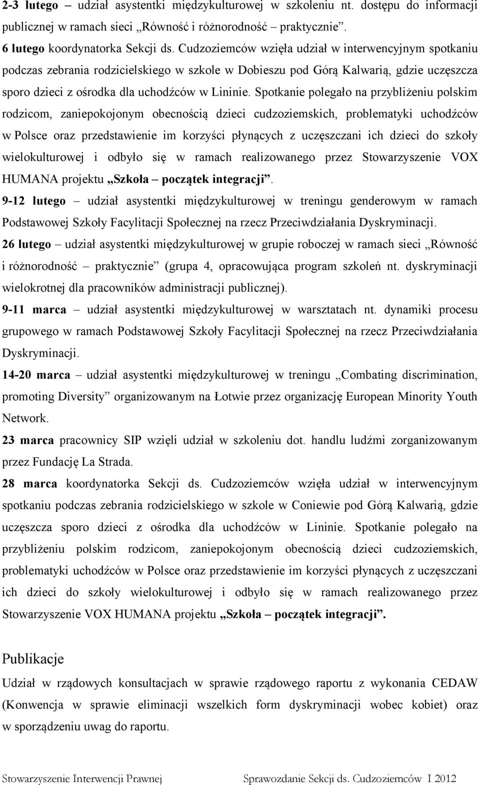 Spotkanie polegało na przybliżeniu polskim rodzicom, zaniepokojonym obecnością dzieci cudzoziemskich, problematyki uchodźców w Polsce oraz przedstawienie im korzyści płynących z uczęszczani ich