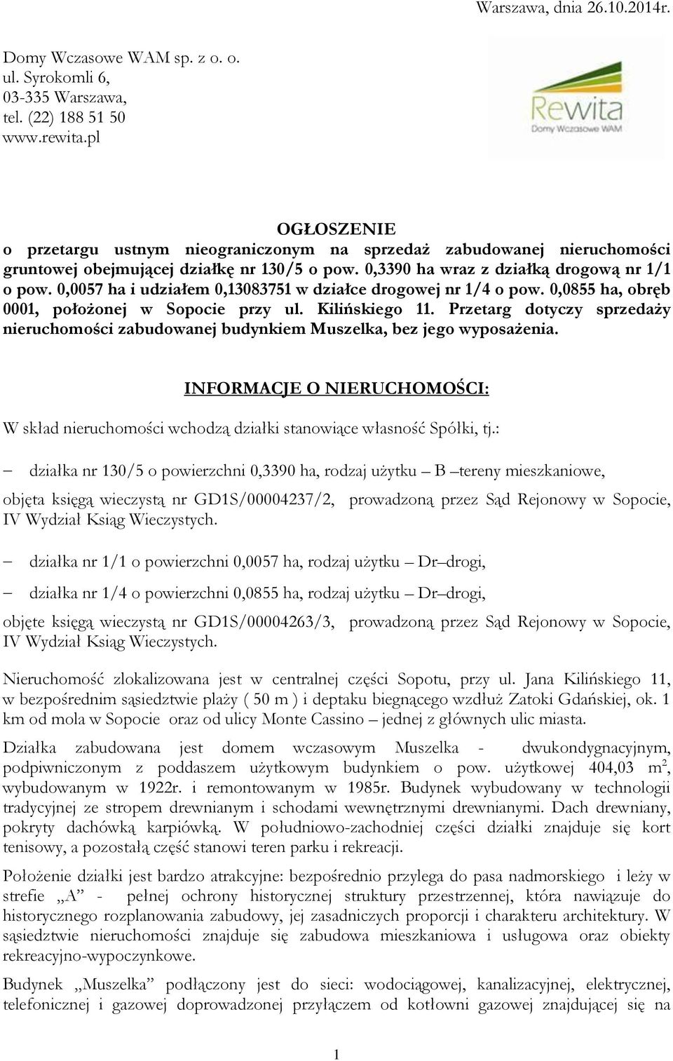 0,0057 ha i udziałem 0,13083751 w działce drogowej nr 1/4 o pow. 0,0855 ha, obręb 0001, położonej w Sopocie przy ul. Kilińskiego 11.