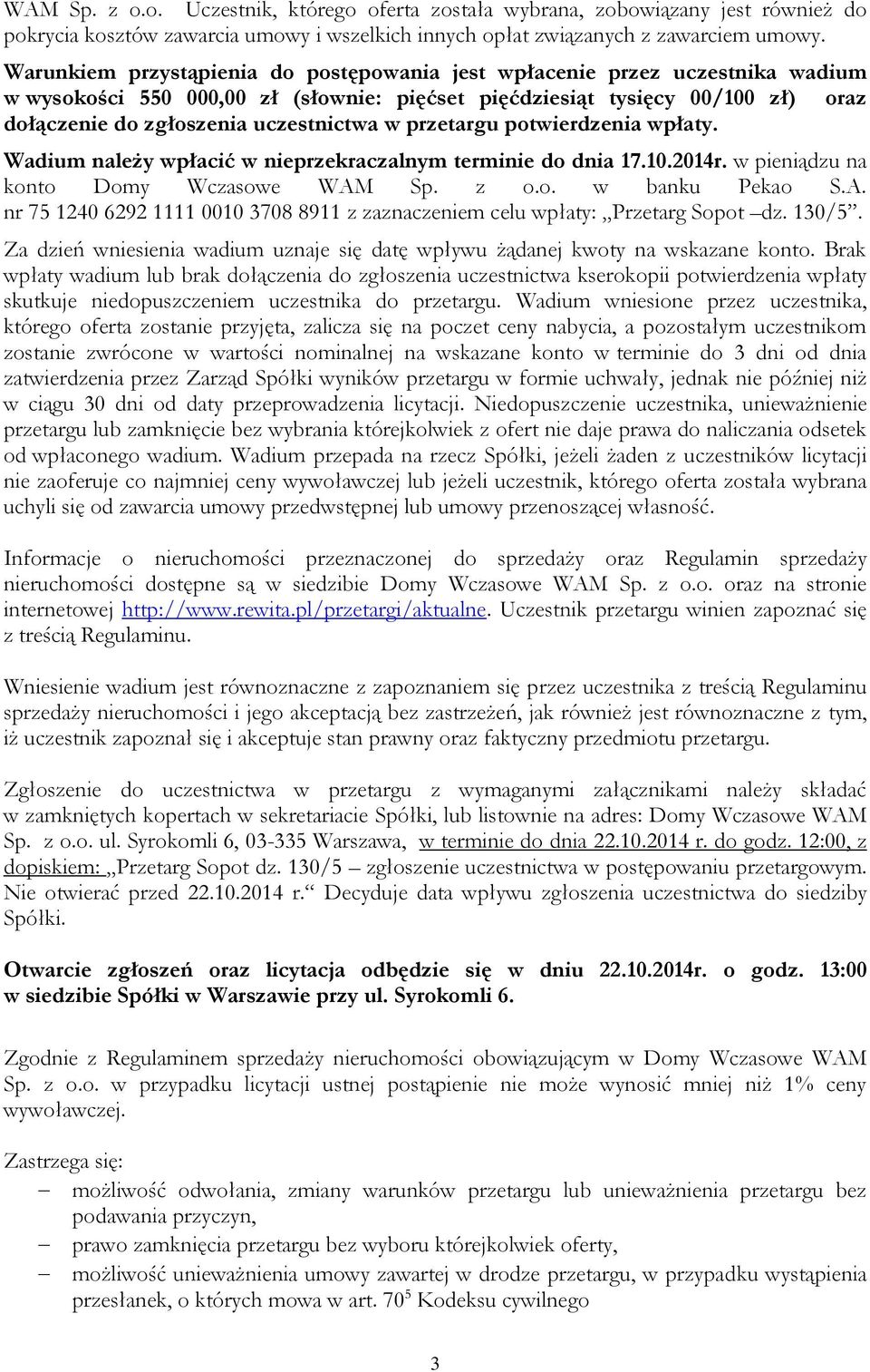 przetargu potwierdzenia wpłaty. Wadium należy wpłacić w nieprzekraczalnym terminie do dnia 17.10.2014r. w pieniądzu na konto Domy Wczasowe WAM