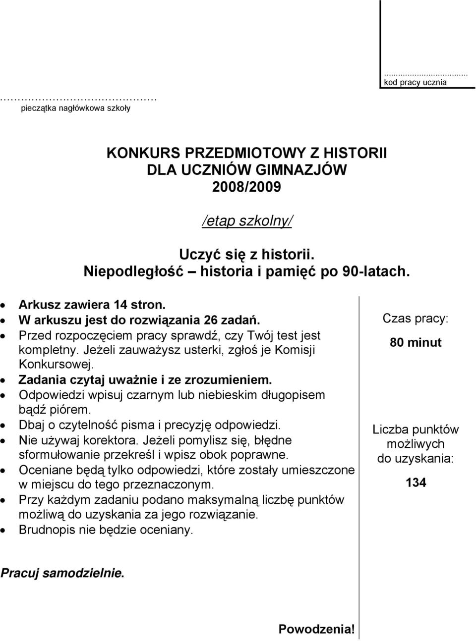 Zadania czytaj uważnie i ze zrozumieniem. Odpowiedzi wpisuj czarnym lub niebieskim długopisem bądź piórem. Dbaj o czytelność pisma i precyzję odpowiedzi. Nie używaj korektora.