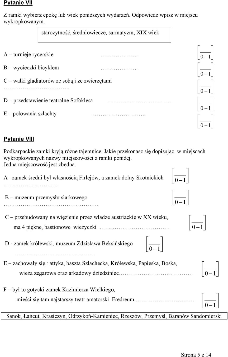 ..... 0 1 0 1 0 1 0 1 0 1 Pytanie VIII Podkarpackie zamki kryją różne tajemnice. Jakie przekonasz się dopisując w miejscach wykropkowanych nazwy miejscowości z ramki poniżej.