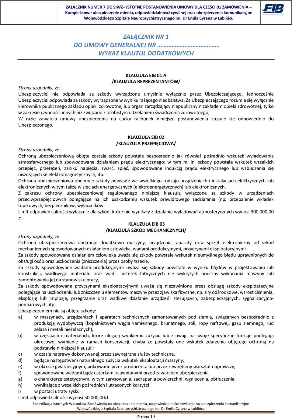Za Ubezpieczającego rozumie się wyłącznie kierownika publicznego zakładu opieki zdrowotnej lub organ zarządzający niepublicznym zakładem opieki zdrowotnej, tylko w zakresie czynności innych niż