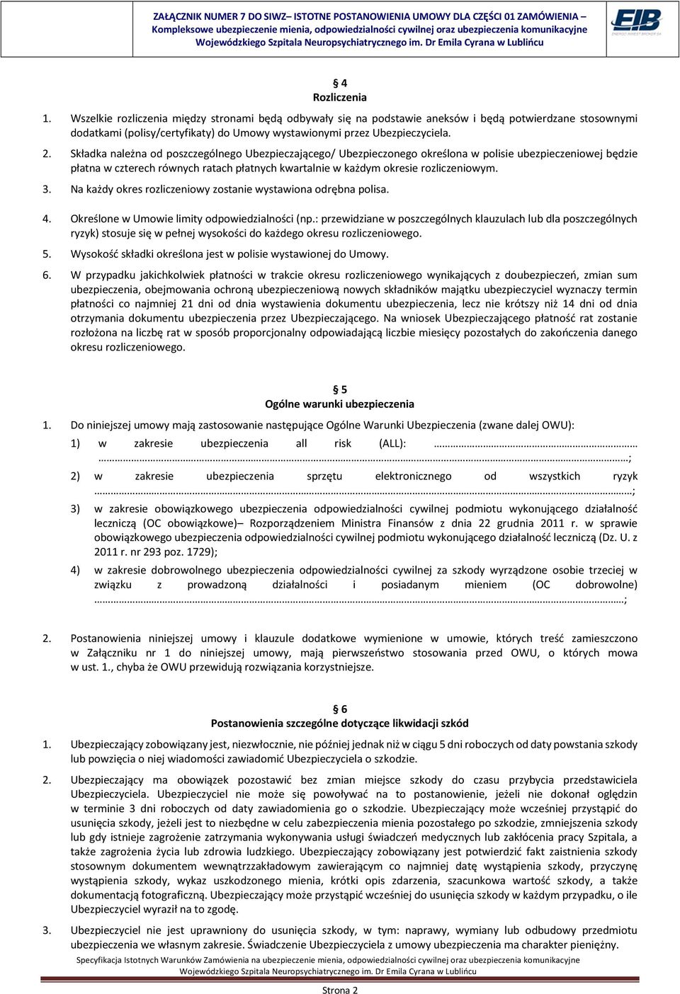3. Na każdy okres rozliczeniowy zostanie wystawiona odrębna polisa. 4. Określone w Umowie limity odpowiedzialności (np.