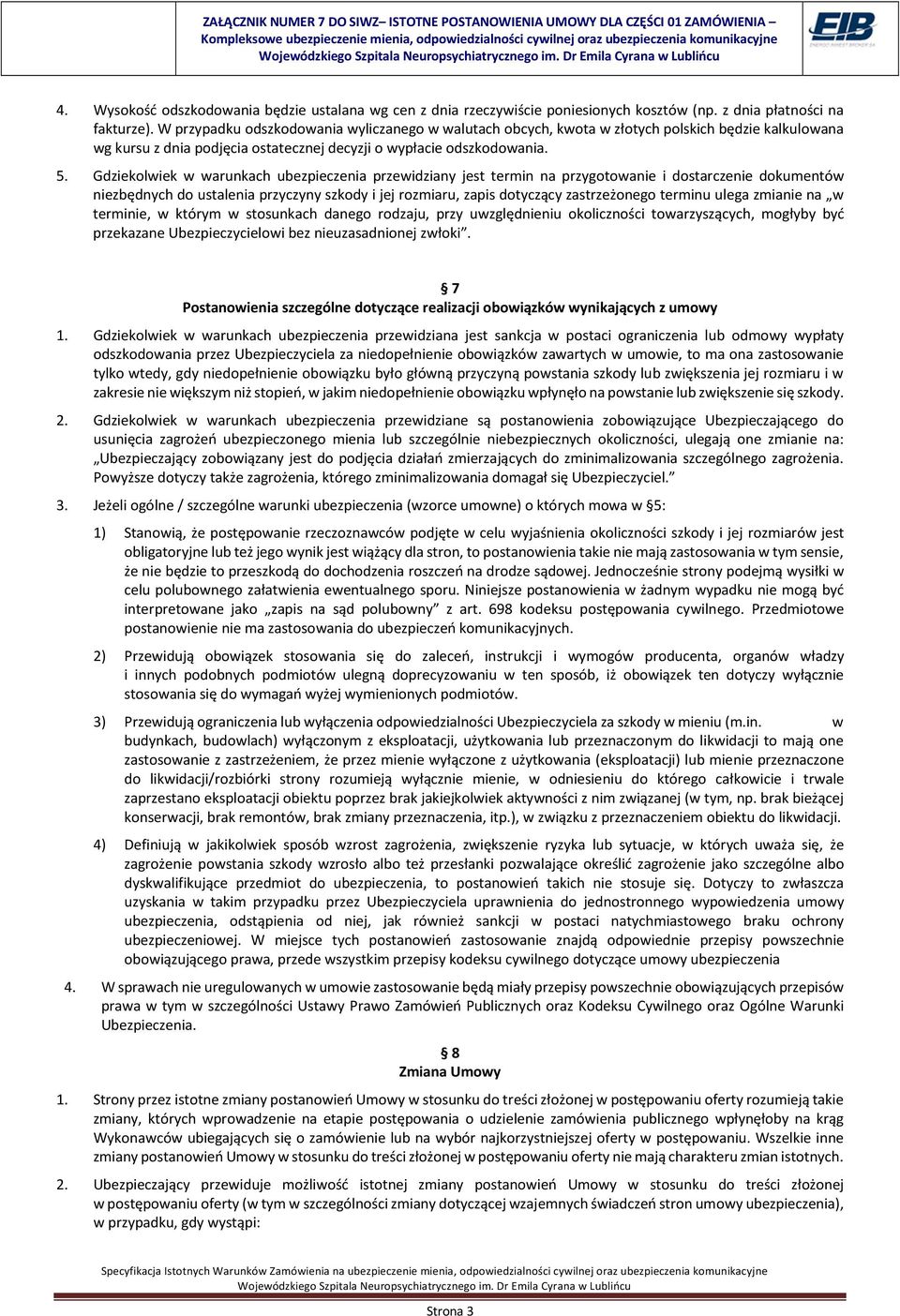 Gdziekolwiek w warunkach ubezpieczenia przewidziany jest termin na przygotowanie i dostarczenie dokumentów niezbędnych do ustalenia przyczyny szkody i jej rozmiaru, zapis dotyczący zastrzeżonego