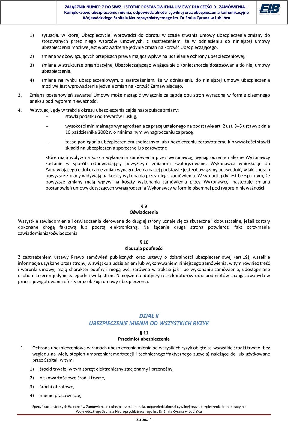 strukturze organizacyjnej Ubezpieczającego wiążąca się z koniecznością dostosowania do niej umowy ubezpieczenia, 4) zmiana na rynku ubezpieczeniowym, z zastrzeżeniem, że w odniesieniu do niniejszej